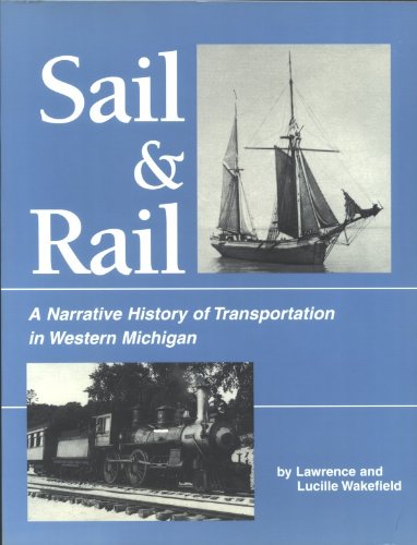 Beispielbild fr Sail & Rail: A Narrative History of Transportation in Western Michigan zum Verkauf von Redux Books