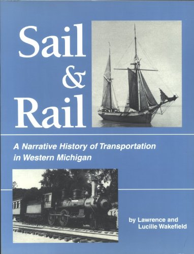 Stock image for Sail & Rail: A Narrative History of Transportation in Western Michigan for sale by Redux Books