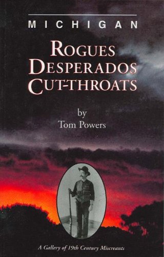 9781882376865: Michigan Rogues Desperados & Cut-Throats: A Gallery of 19th Century Miscreants