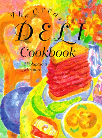 Stock image for GREAT DELI COOKBOOK, an adventure not equaled in modern gastronomy. A Voluptuous Adventure * for sale by L. Michael