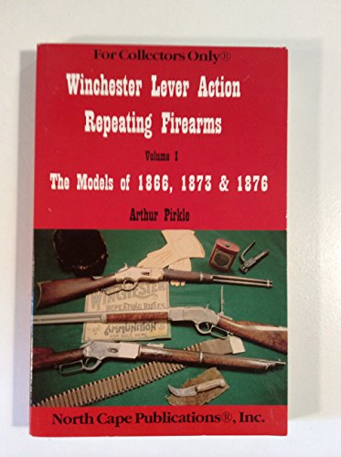 Beispielbild fr Winchester Lever Action Repeating Firearms : The Models of 1866, 1873 & 1876 (For Collectors Only) zum Verkauf von Revaluation Books