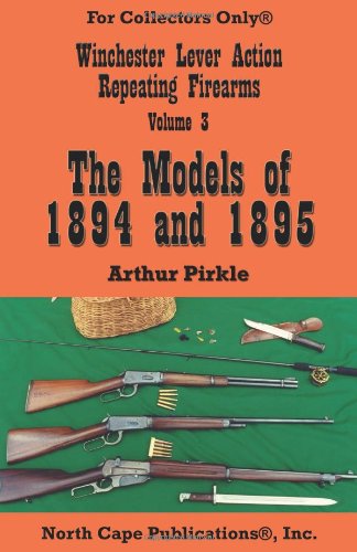 Beispielbild fr Winchester Lever Action Repeating Firearms, Vol. 3, The Models of 1894 and 1895 (Tourism Dynamics) zum Verkauf von Revaluation Books