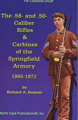 Beispielbild fr The .58- and .50 Caliber Rifles and Carbines of the Springfield Armory, 1865-1872 zum Verkauf von Ergodebooks