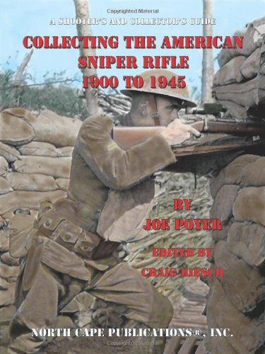 Collecting the American Sniper Rifle 1900 to 1945 (9781882391479) by Joe Poyer