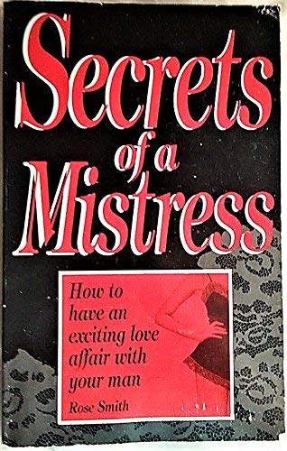 Stock image for Secrets of a Mistress: How to Have an Exciting Love Affair with Your Man for sale by ThriftBooks-Atlanta