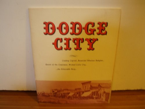 Stock image for Dodge City: Cowboy Capital; Beautiful Bibulous Babylon; Queen of the Cowtowns; Wicked Little City; The Delectable Burg for sale by Defunct Books