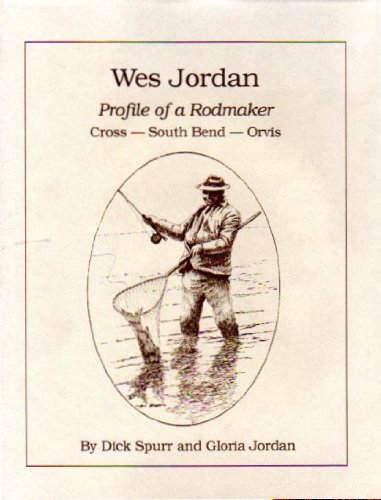 9781882418015: Wes Jordan: Profile of a rodmaker : Cross, South Bend, Orvis