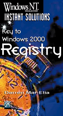 Key to Windows 2000 Registry (Windows Nt Magazine Instant Solutions) (9781882419586) by Mar-Elia, Darren