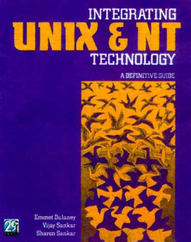 Integrating Unix and NT Technology: The Definitive Guide (9781882419845) by Dulaney, Emmett A.; Sankar, Sharon; Sankar, Vijay