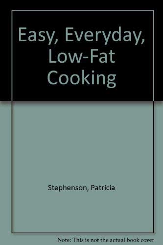 Easy, Everyday, Low-Fat Cooking (9781882420285) by Stephenson, Patricia