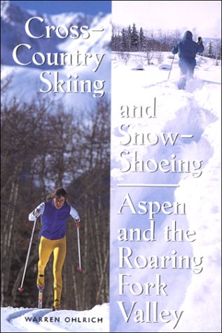 Stock image for Cross-Country Skiing and Snow-Shoeing: Aspen and the Roaring Fork Valley for sale by Michael Patrick McCarty, Bookseller