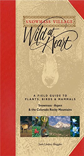 Stock image for Snowmass Village - Wild at Heart: A Field Guide to Plants, Birds & Mammals, Snowmass - Aspen & the Colorado Rocky Mountains for sale by GF Books, Inc.