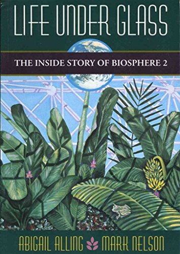 9781882428076: Life Under Glass: The Inside Story of Biosphere 2