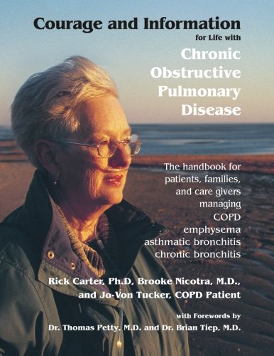 Beispielbild fr Courage and Information for Life with Chronic Obstructive Pulmonary Disease: The Handbook for Patients, Families and Care Givers Managing COPD, Emphysema, Bronchitis zum Verkauf von Buyback Express