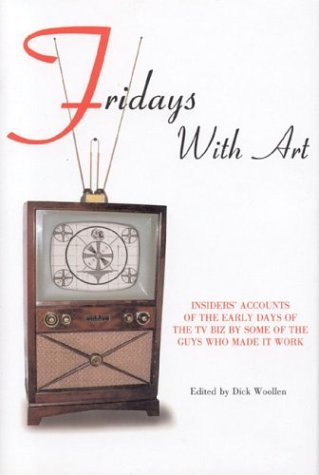 Stock image for Fridays with Art : Insiders' Accounts of the Early Days of the TV Biz by Some of the Guys Who Made It Work for sale by Better World Books