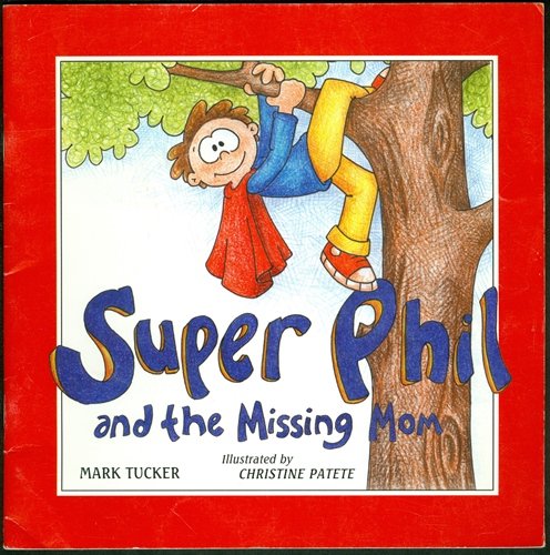 Super Phil and the missing mom (9781882440016) by Tucker, Mark