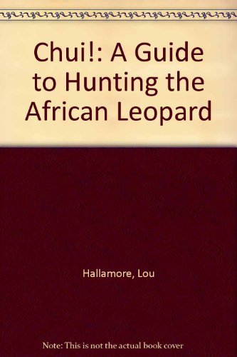 9781882458066: Chui!: A Guide to Hunting the African Leopard