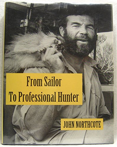 9781882458172: From Sailor to Professional Hunter: The Autobiography of John Northcote