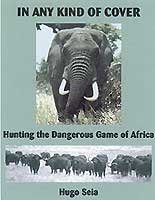 9781882458318: In Any Kind of Cover: Hunting the Dangerous Game of Africa