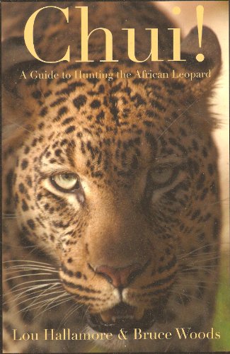 9781882458417: Chui! A Guide to Hunting the African Leopard - Trade Edition