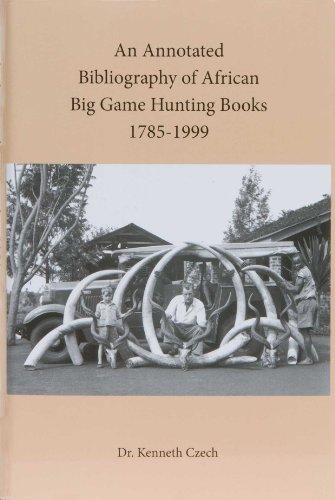 Beispielbild fr An Annotated Bibliography of African Big Game Hunting Books, 1785-1999 zum Verkauf von Plain Tales Books