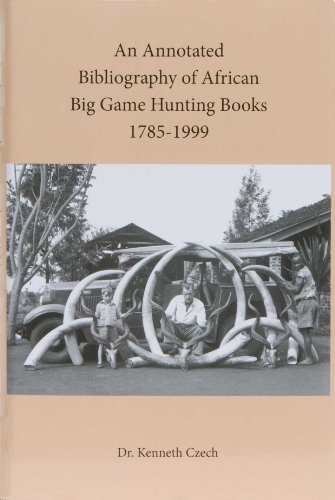 Stock image for An Annotated Bibliography of African Big Game Hunting Books, 1785-1999 for sale by Plain Tales Books