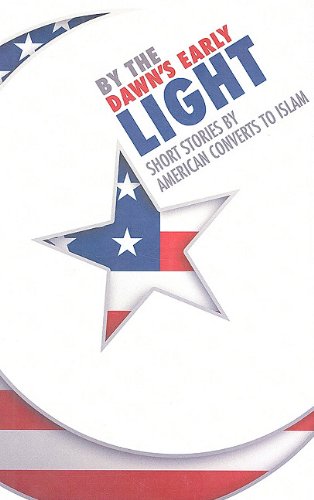 9781882494255: By the Dawns Early Light: Short Stories by American Converts to Islam