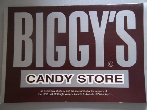 BIGGY'S CANDY STORE An Anthology of Poetry and Creative Prose by the Winners of the 1991 Loft-Mck...