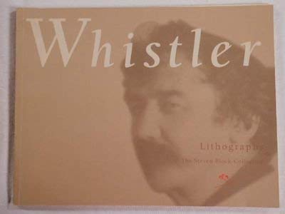 9781882507092: James McNeill Whistler: Lithographs from the Collection of Steven Block