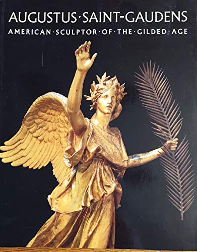 Augustus Saint-Gaudens: American Sculptor of the Gilded Age (9781882507122) by Duffy, Henry J.; Dryfhout, John H.; Saint-Gaudens, Augustus; North Carolina Museum Of Art; Saint-Gaudens National Historic Site (Cornish, N. H.);...