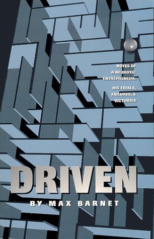 Driven: Notes of a Neurotic Entrepreneur: His Trials, Failures, & Victories