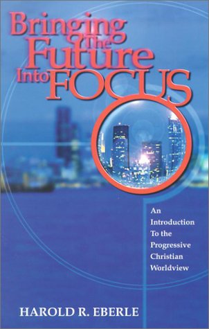 Beispielbild fr Bringing the Future Into Focus: An Introduction to the Progressive Christian Worldview zum Verkauf von ThriftBooks-Atlanta
