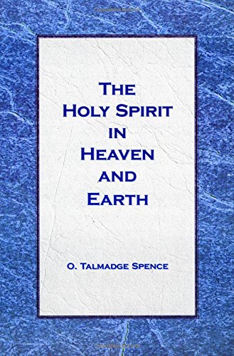 The Holy Spirit In Heaven And Earth (9781882542215) by Dr. O. Talmadge Spence