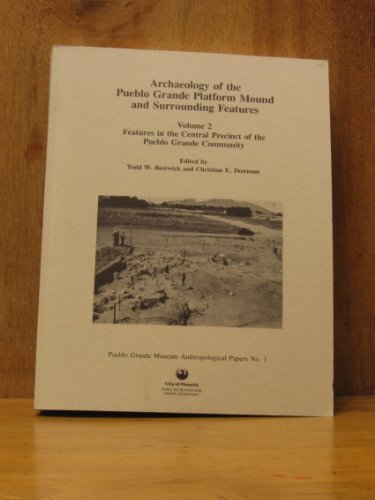 9781882572052: Archaeology of the Pueblo Grande Platform Mound and Surrounding Features: Features in the Central Precinct of the Pueblo Grande Community