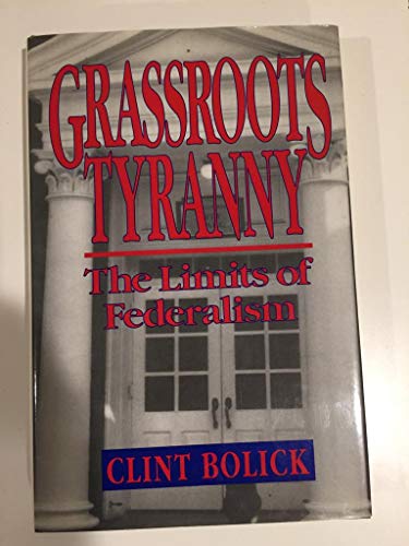 Beispielbild fr Grassroots Tyranny: The Limits of Federalism zum Verkauf von BookHolders