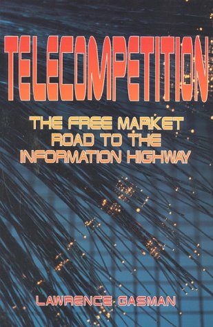 Telecompetition: The Free Market Road to the Information Highway (9781882577095) by Gasman, Lawrence