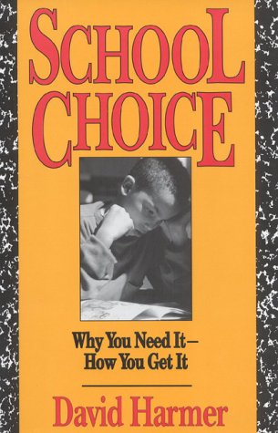 Imagen de archivo de School Choice : Why You Need It, How You Get It a la venta por Better World Books