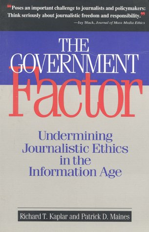 Beispielbild fr The Government Factor: Undermining Journalistic Ethics in the Information Age zum Verkauf von AwesomeBooks
