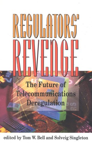 9781882577699: Regulators' Revenge: The Future of Telecommunications Deregulation