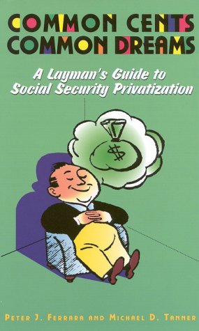 Imagen de archivo de Common Cents, Common Dreams: A Layman's Guide to Social Security Privatization a la venta por Wonder Book