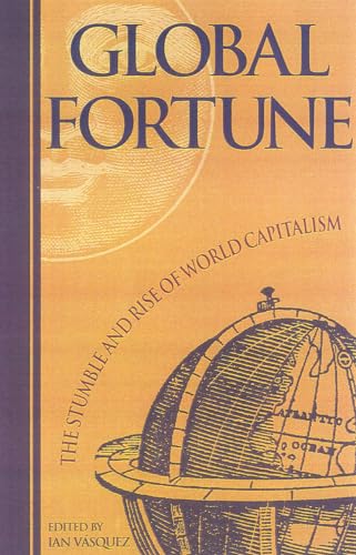 Global Fortune: The Stumble and Rise of World Capitalism - Cato Institute