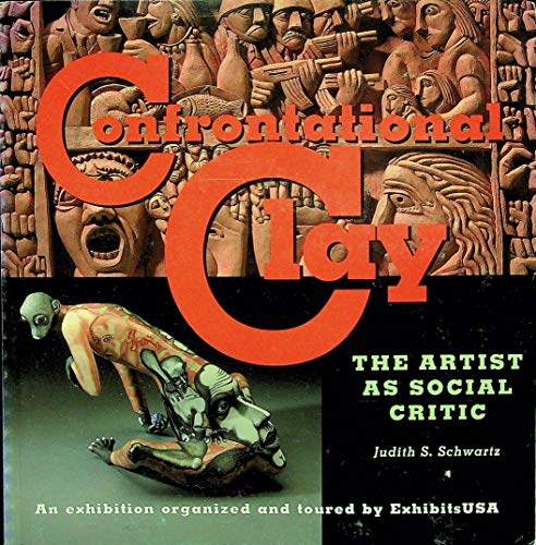 9781882603060: Confrontational clay: The artist as social critic : an exhibition organized a...