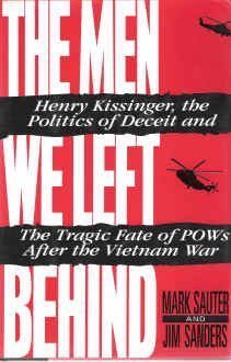 The Men We Left Behind: Henry Kissinger the Politics of Deceit and the Tragic Fate of POWs After ...