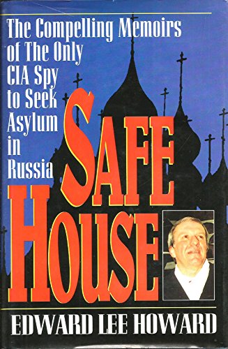 Safe House The Compelling Memoirs of the Only CIA Spy to Seek Asylum in Russia
