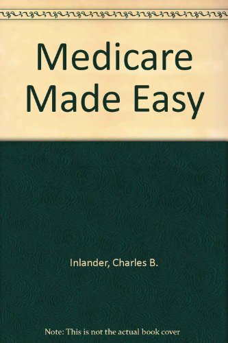 Medicare Made Easy (9781882606214) by Inlander, Charles B.; Mackay, Charles K.