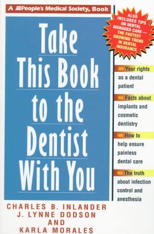 Take This Book to the Dentist With You (9781882606276) by Inlander, Charles B.; Dodson, J. Lynne; Morales, Karla