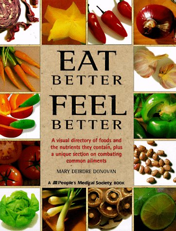 Imagen de archivo de Eat Better, Feel Better: a Visual Directory of Foods and the Nutrients They Contain, Plus a Unique Section on Combating Common Ailments a la venta por gearbooks