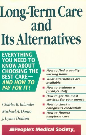 Long-Term Care and Its Alternatives (9781882606566) by Inlander, Charles B.; Donio, Michael A.; Dodson, J. Lynne