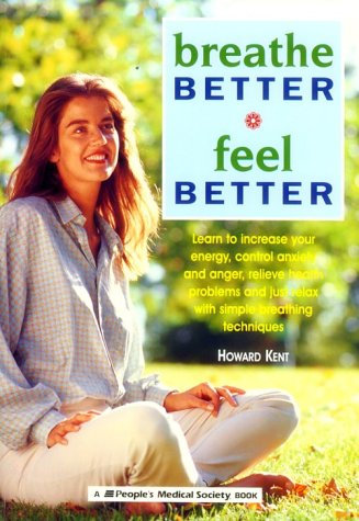 9781882606733: Breathe Better, Feel Better: Learn to Increase Your Energy, Control Anxiety and Anger, Relieve Health Problems, and Just Relax With Simple Breathing Techniques