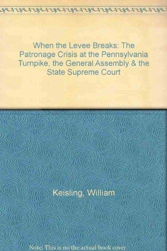 Stock image for When the Levee Breaks: The Patronage Crisis at the Pennsylvania Turnpike, the General Assembly & the State Supreme Court for sale by The Book Spot